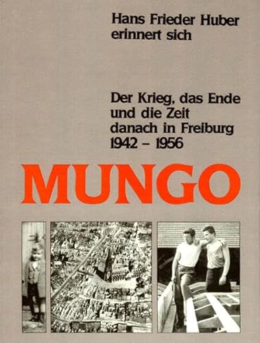 9783891553022: Mungo. Der Krieg, das Ende und die Zeit danach in Freiburg 1942-1956.