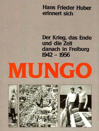9783891553022: Mungo: Der Krieg, das Ende und die Zeit danach in Freiburg 1942-1956