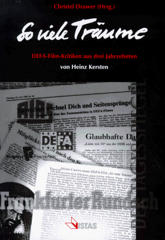So viele Träume. DEFA-Film-Kritiken aus drei Jahrzehnten von Heinz Kersten. Herausgegeben von Chr...