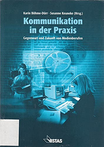 Beispielbild fr Kommunikation in der Praxis : Gegenwart und Zukunft von Medienberufen zum Verkauf von Buchpark