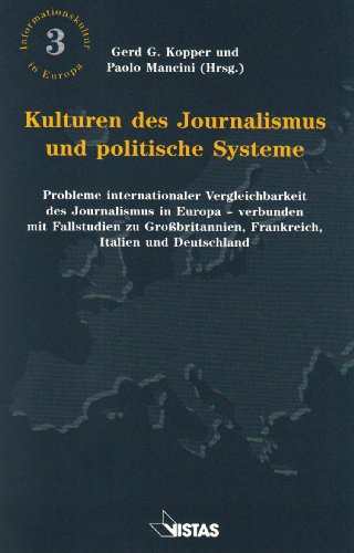 Beispielbild fr Kulturen des Journalismus und politische Systeme: Probleme internationaler Vergleichbarkeit des Journalismus in Europa - verbunden mit Fallstudien zu . Frankreich, Italien und Deutschland zum Verkauf von medimops