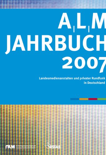 ALM Jahrbuch 2007: Landesmedienanstalten und privater Rundfunk in Deutschland