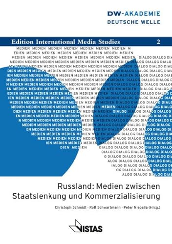 Russland: Medien zwischen Staatslenkung und Kommerzialisierung : Dokumente der Wissenschaftlichen Fachtagung Deutsche Welle Mediendialog April 2010. Edition international media studies ; Bd. 2 - Schmidt, Christoph, Rolf Schwartmann und Peter Niepalla