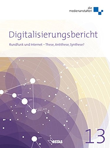 Beispielbild fr Digitalisierungsbericht 2013 : Rundfunk und Internet - These, Antithese, Synthese? zum Verkauf von Buchpark