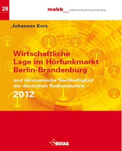 Beispielbild fr Wirtschaftliche Lage im Hrfunk Berlin-Brandenburg 2012 und konomische Nachhaltigkeit der deutschen Radioindustrie zum Verkauf von Buchpark