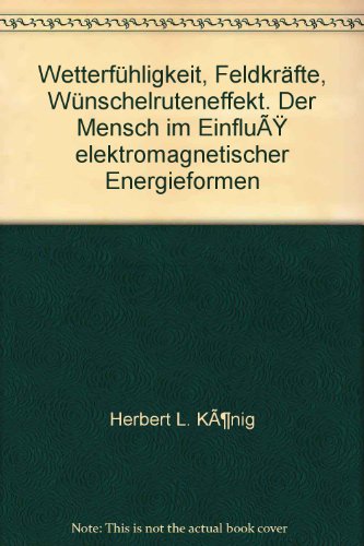 Imagen de archivo de Wetterfhligkeit, Feldkrfte, Wnschelruteneffekt. Der Mensch im Einflu elektromagnetischer Energieformen a la venta por medimops