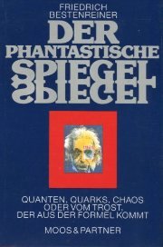 Beispielbild fr Der phantastische Spiegel. Quanten, Quarks, Chaos oder vom Trost, der aus der Formel kommt zum Verkauf von Gabis Bcherlager