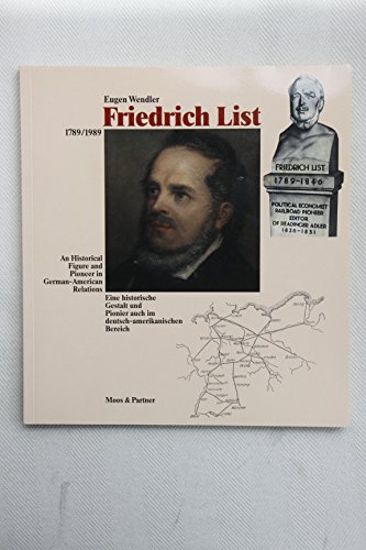 Friedrich List, 1789-1989: An historical figure and pioneer in German-American relations = eine historische Gestalt und Pionier auch im deutsch-amerikanischen Bereich (9783891640739) by Wendler, Eugen