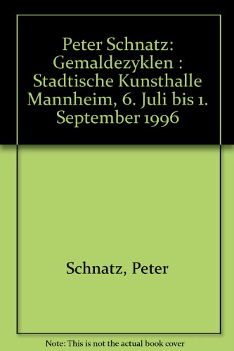 Imagen de archivo de Peter Schnatz : Gemldezyklen - Stdtische Kunsthalle Mannheim vom 6. Juli bis 1. September 1996. a la venta por Antiquariat KAMAS