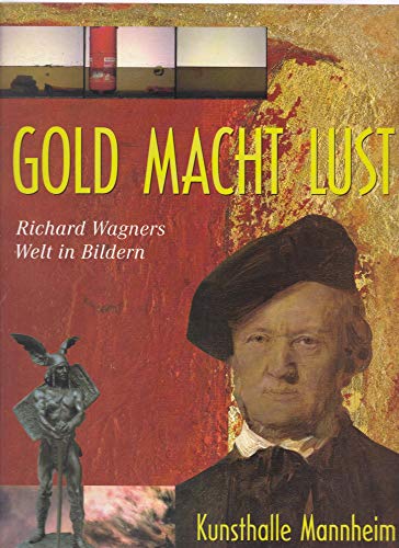 Stock image for Gold macht Lust. Richard Wagners Welt in Bildern for sale by Kultgut