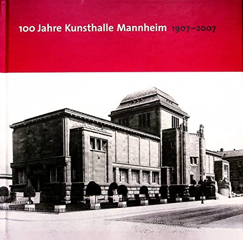 100 Jahre Kunsthalle Mannheim 1907-2007: Kunsthalle Mannheim 1. Mai bis 9. September 2007 - Herold, Inge und Christmut Präger