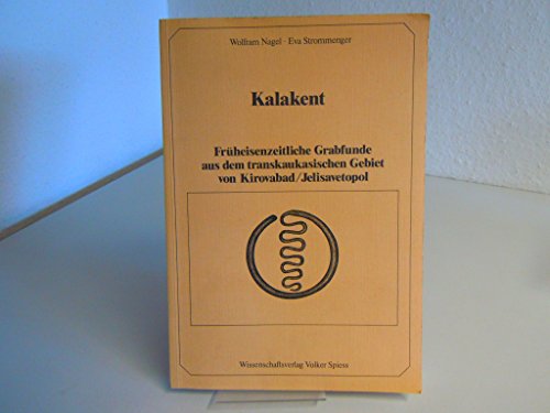 9783891660027: Kalakent: Früheisenzeitliche Grabfunde aus dem transkaukasischen Gebiet von Kirovabad, Jelisavetopol (Berliner Beiträge zur Vor- und Frühgeschichte) (German Edition)