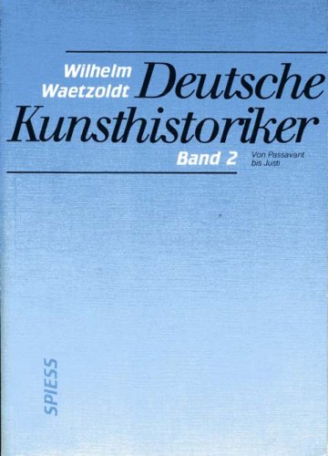 9783891660409: Deutsche Kunsthistoriker. Band 2. Von Passavant bis Justi - Waetzoldt, Wilhelm