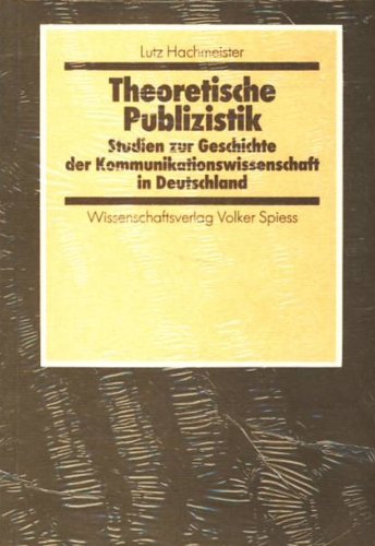 Theoretische Publizistik: Studien zur Geschichte der Kommunikationswissenschaft in Deutschland (BeitraÌˆge zur Medientheorie und Kommunikationsforschung) (German Edition) (9783891660447) by Hachmeister, Lutz