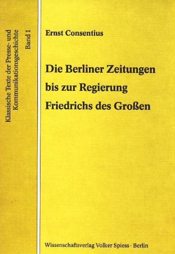 Beispielbild fr Die Berliner Zeitungen bis zur Regierung Friedrichs des Groen. zum Verkauf von Antiquariat Matthias Wagner
