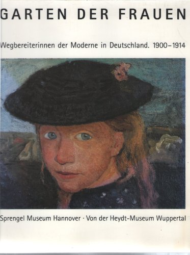 Garten der Frauen: Wegbereiterinnen der Moderne in Deutschland; 1900 - 1914; Sprengel-Museum Hannover, 17. November 1996 - 9. Februar 1997; Von-der-Heydt-Museum Wuppertal, 2. März 1997 - 27. April 1997. hrsg. von Ulrich Krempel und Susanne Meyer-Büser. [Katalog: Susanne Meyer-Büser] - Krempel, Ulrich (Herausgeber) und Susanne (Mitwirkender) Meyer-Büser