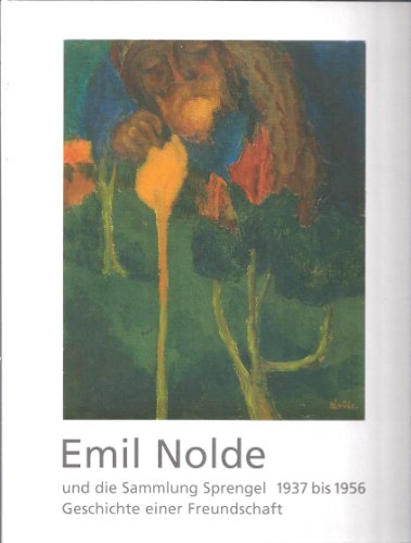 Stock image for Emil Nolde Und Die Sammlung Sprengel 1937 Bis 1956: Geschichte Einer Freundschaft Sprengel Museum Hannover, 18. April-22. August 1999 for sale by Colin Martin Books