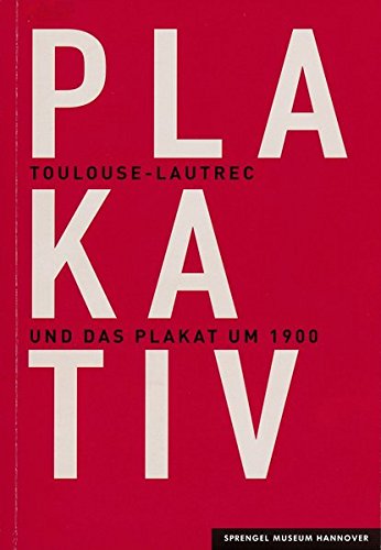 Stock image for Plakativ. Toulouse-Lautrec und das Plakat um 1900. for sale by Antiquariat Bernhardt