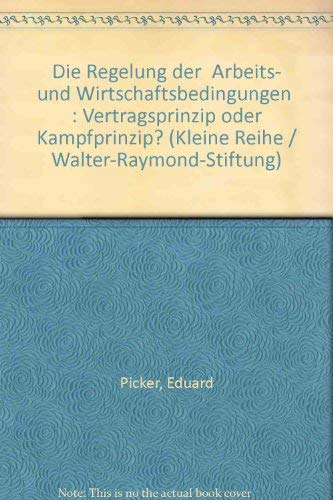 Die Regelung der Arbeits- und Wirtschaftsbedingungen - Vertragsprinzip oder Kampfprinzip? ( Walte...