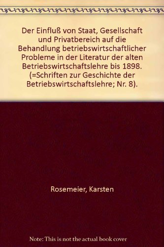 Beispielbild fr Der Einfluss von Staat, Gesellschaft und Privatbereich auf die Behandlung betriebswirtschaftlicher Probleme in der Literatur der alten Betriebswirtschaftslehre bis 1898 zum Verkauf von NEPO UG