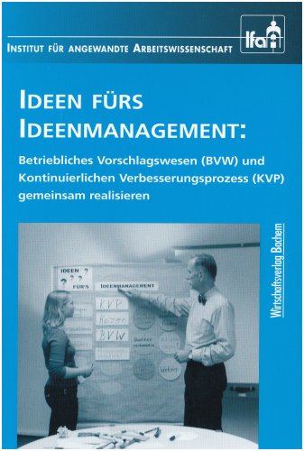 Ideen fürs Ideenmanagement: Integration von BVW und KVP - Schat H D, Institut für angewandte Arbeitswissenschaften e.V.