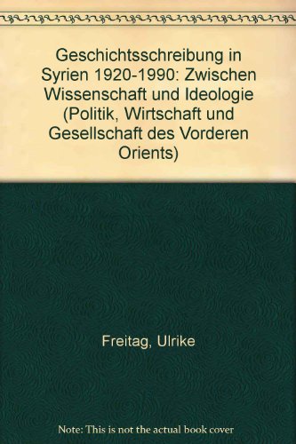 Stock image for Geschichtsschreibung in Syrien 1920 - 1990. Zwischen Wissenschaft und Ideologie. for sale by Antiquariat Bader Tbingen