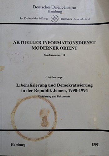 Liberalisierung und Demokratisierung in der Republik Jemen, 1990-1994. Einführung und Dokumente. - Glosemeyer, Iris
