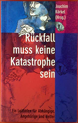 Beispielbild fr Rckfall muss keine Katastrophe sein : ein Leitfaden fr Abhngige und Angehrige. Joachim Krkel (Hrsg.) zum Verkauf von Schrmann und Kiewning GbR