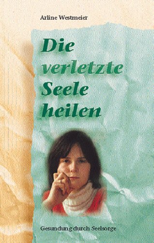 Stock image for Die verletzte Seele heilen for sale by medimops