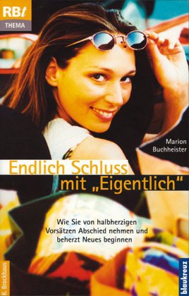 Beispielbild fr Endlich Schluss mit "Eigentlich": Wie Sie von halbherzigen Vorstzen Abschied nehmen und beherzt Neues beginnen zum Verkauf von medimops