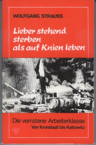 Beispielbild fr Lieber stehend sterben, als auf Knien leben Die verratene Arbeiterklasse - von Kronstadt bis Kattowitz zum Verkauf von Buchpark