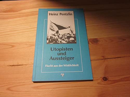 Utopisten und Aussteiger. Flucht aus der Wirklichkeit