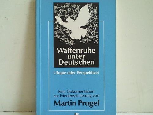 Beispielbild fr Waffenruhe unter Deutschen - Utopie oder Perspektive? - Eine Dokumentation zu Friedenssicherung zum Verkauf von Sammlerantiquariat