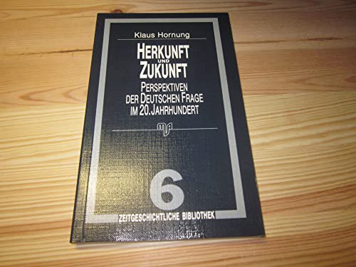 Herkunft und Zukunft - Perspektiven der Deutschen Frage im 20. Jahrhundert / Zeitgeschichtliche B...