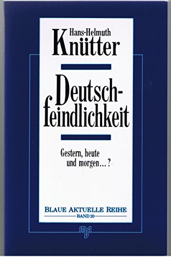 Deutschfeindlichkeit : gestern, heute und morgen .?. Blaue aktuelle Reihe ; Bd. 20 - Knütter, Hans-Helmuth