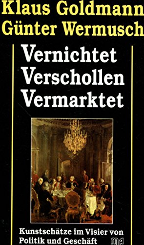 Beispielbild fr Vernichtet, Verschollen, Vermarktet Kunstschtze im Visier von Politik und Geschft zum Verkauf von Buchpark