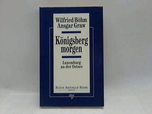 Beispielbild fr Knigsberg morgen : Luxemburg an der Ostsee zum Verkauf von Bernhard Kiewel Rare Books