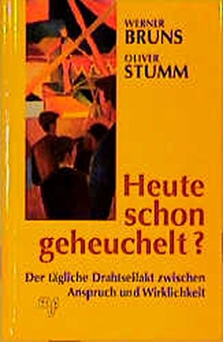 9783891820698: Heute schon geheuchelt?: Der tgliche Drahtseilakt zwischen Anspruch und Wirklichkeit