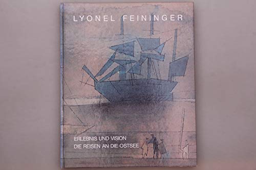 Lyonel Feininger: Erlebnis und Vision : die Reisen an die Ostsee, 1892-1935 : Museum Ostdeutsche Galerie Regensburg, 28. Juni-30. August 1992, ... 1992 (VeroÌˆffentlichung) (German Edition) (9783891880609) by Feininger, Lyonel