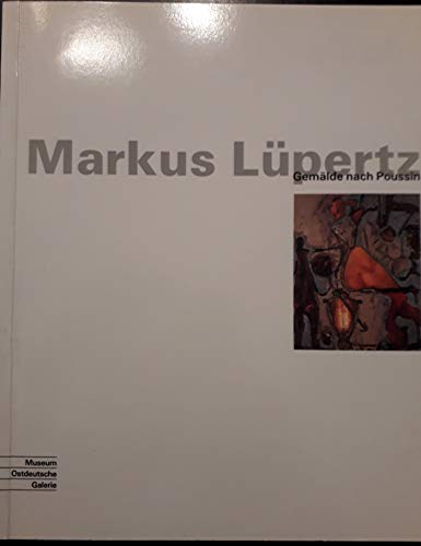 Imagen de archivo de Markus Lpertz - Gemlde nach Poussin : Museum Ostdeutsche Galerie Regensburg, 25. Juli bis 28. August 1993. a la venta por medimops