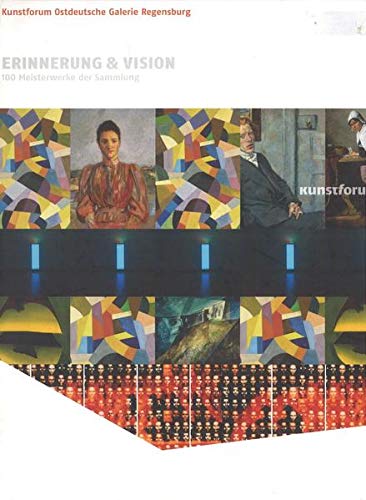 Erinnerung & Vision. 100 Meisterwerke der Sammlung : [anläßlich der Wiedereröffnung des neu gestalteten Kunstforums am 23. Oktober 2005. - Stiftung Kunstforum Ostdeutsche Galerie
