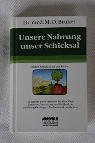 Unsere Nahrung - unser Schicksal: Alles über Ursachen, Verhütung und Heilbarkeit ernährungsbedingter Zivilisationskrankheiten (Aus der Sprechstunde) - Bruker Max, Otto