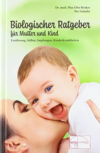 Biologischer Ratgeber für Mutter und Kind: Ernährung, Stillen, Impfungen, Kinderkrankheiten - Bruker, Max Otto, Gutjahr, Ilse