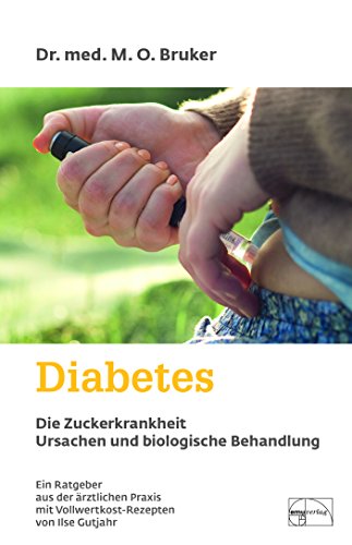 Diabetes und seine biologische Behandlung: Ein Ratgeber aus der ärztlichen Praxis mit Vollwertkost-Rezepten - Bruker, Max Otto, Gutjahr, Ilse