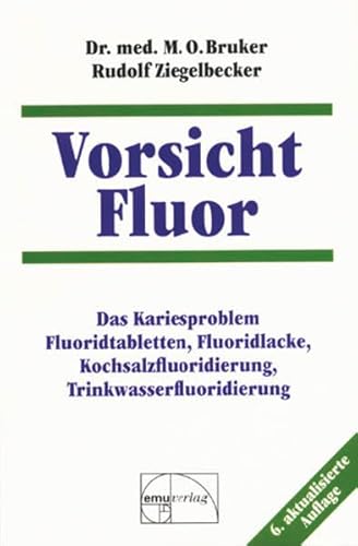 Vorsicht Fluor!: Das Kariesproblem. Fluoridtabletten, Fluoridlacke, Kochsalzfluoridierung, Trinkwasserfluoridierung - Bruker, Max Otto, Ziegelbecker, Rudolf