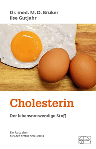 Cholesterin, der lebensnotwendige Stoff : Der Cholesterinrummel und seine Hintergründe. Cholesterin macht nicht krank. Cholesterin - keine Gefahr für Leib und Seele. Dr. med. M.O. Bruker, Ilse Gutjahr. - BRUKER, M. O. und Ilse GUTJAHR