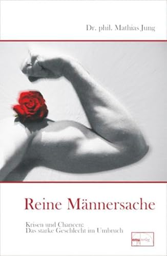 Reine Männersache: Krisen und Chancen - Das starke Geschlecht im Umbruch (Aus der Sprechstunde) - Jung, Mathias