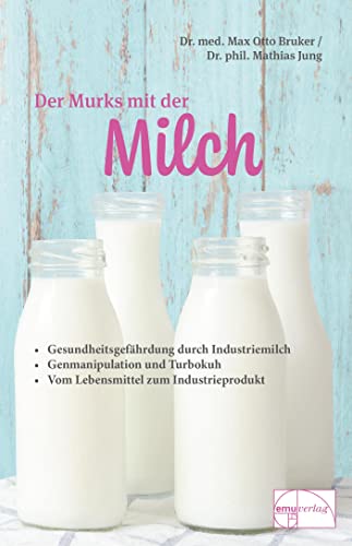 9783891890455: Der Murks mit der Milch: Gesundheitsgefhrdung durch Milch. Genmanipulation und Turbokuh. Vom Lebensmittel zum Industrieprodukt