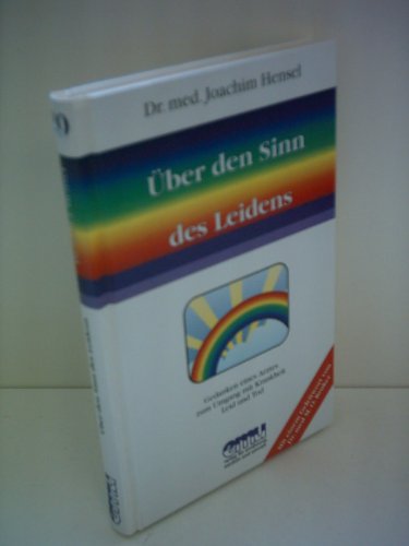 Über den Sinn des Leidens (Aus der Sprechstunde Bd. 20). Gedanken eines Arztes zum Umgang mit Kra...