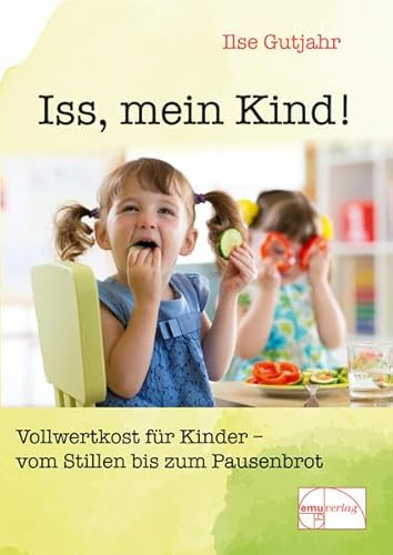 Stock image for Iss, mein Kind! - Vollwertkost vom Stillen bis zum Pausenbrot for sale by medimops